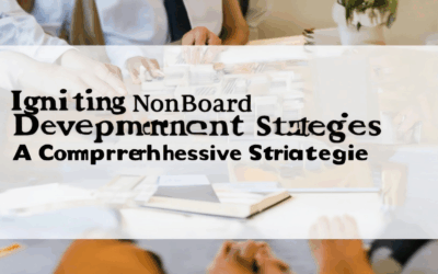 Igniting Nonprofit Board Development Strategies: A Comprehensive Guide